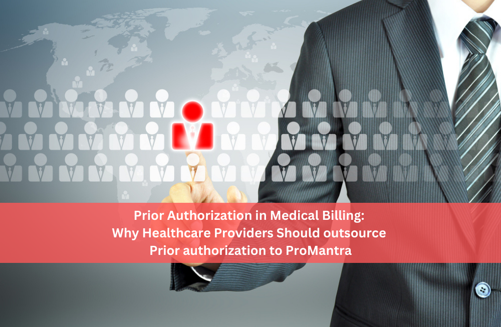 Prior Authorization in Medical Billing: Why Healthcare Providers Should outsource Prior authorization to ProMantra