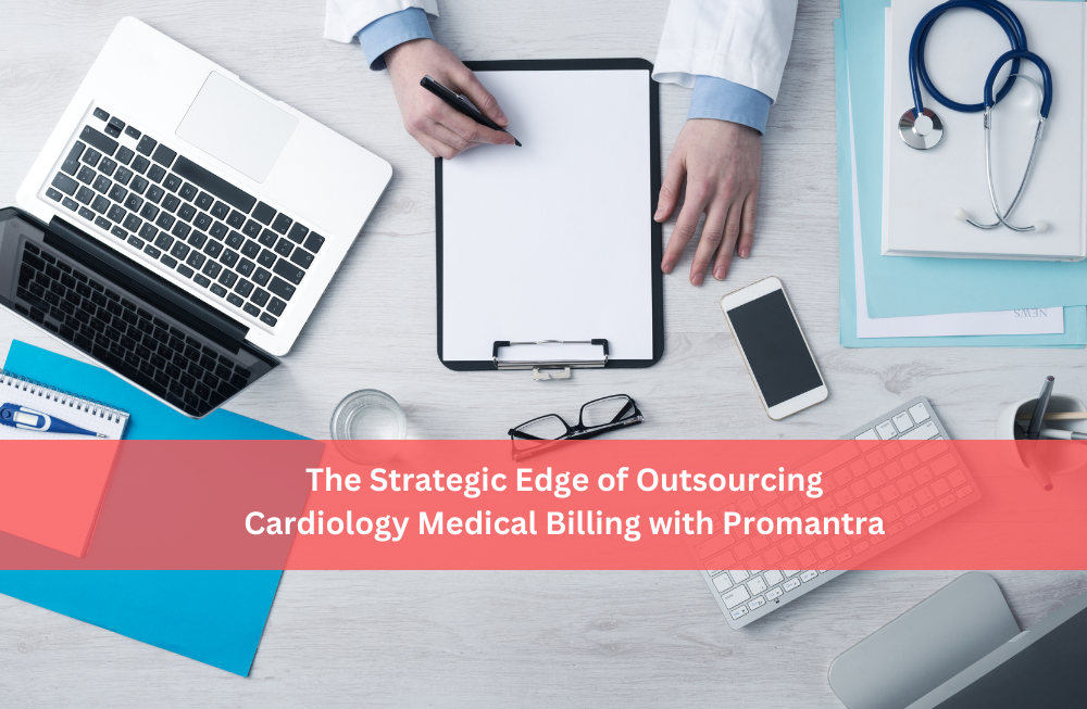 The Strategic Edge of Outsourcing Cardiology Medical Billing with Promantra