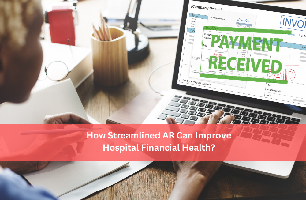 How Streamlined AR Can Improve Hospital Financial Health?